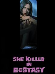 She Killed in Ecstasy